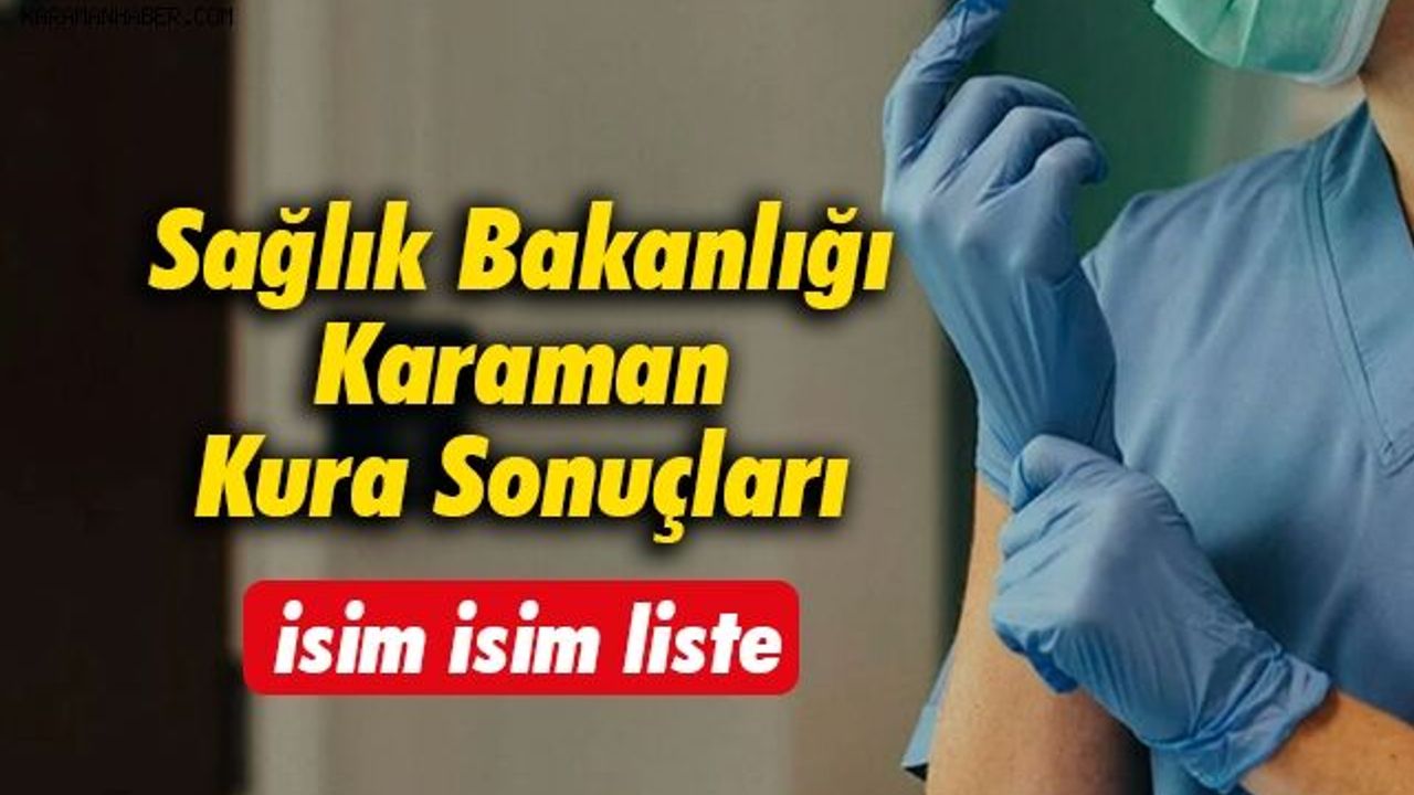Sağlık Bakanlığı Karaman Personel Kura Sonuçları İsim Listesi
