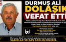 DURMUŞ ALİ DOLAŞIK HAYATINI KAYBETTİ