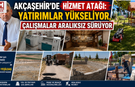 Akçaşehir'de Hizmet Atağı: Yatırımlar Yükseliyor, Çalışmalar Aralıksız Sürüyor