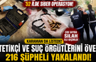 52 İlde Siber Operasyon: Karaman da Listede, 216 Şüpheli Yakalandı