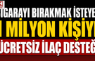 Sigarayı Bırakmak İsteyen 1 Milyon Kişiye Ücretsiz İlaç Desteği