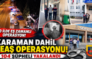 KARAMAN DA DAHİL 30 İLDE DEAŞ OPERASYONU: 104 ŞÜPHELİ YAKALANDI