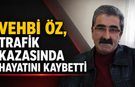 Vehbi Öz, Elim Bir Trafik Kazasında Hayatını Kaybetti