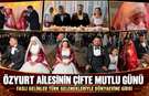Özyurt Ailesinin Çifte Mutlu Günü: Faslı Gelinler Türk Gelenekleriyle Dünyaevine Girdi