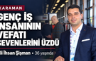 Karaman’da genç iş insanının vefatı sevenlerini üzdü