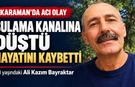 Karaman’da Sulama Kanalına Düşen Ali Kazım Bayraktar Hayatını Kaybetti