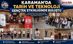 Karaman'da Tarih ve Teknoloji GençTek Etkinliğinde Buluştu