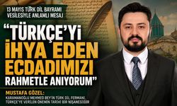 Mustafa Gözel: “Türkçe"yi İhya Eden Ecdadımızı Rahmetle Anıyorum”