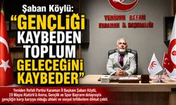 Şaban Köylü:”Gençliği Kaybeden Toplum Geleceğini Kaybeder”