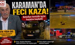 Karaman Belediyesi Temizlik İşçisi Kazada Hayatını Kaybetti