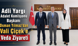 Adli Yargı Adalet Komisyonu Başkanı Osman Yılmaz’dan Vali Çiçek’e Veda Ziyareti