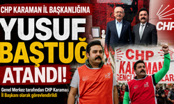 CHP Karaman İl Başkanlığına Yusuf Baştuğ Atandı