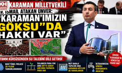 CHP’li Ünver: “Karaman’ın Göksu’da Hakkı Var”