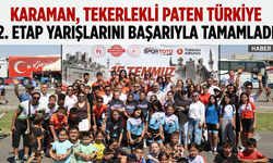 KARAMAN, TEKERLEKLİ PATEN TÜRKİYE 2. ETAP YARIŞLARINI BAŞARIYLA TAMAMLADI
