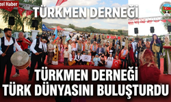 Türkmen Derneği Türk dünyasını buluşturdu