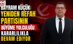 Bayram Küçük: Yeniden Refah Partisinin Büyüme Yolculuğu Kararlılıkla Devam Ediyor