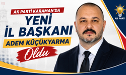 AK Parti Karaman’da Yeni İl Başkanı Adem Küçükyarma oldu