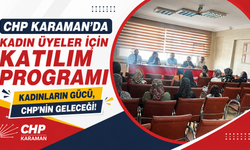 CHP Karaman’da kadın üyeler için katılım programı: “Kadınlarımızın sesini birlikte büyüteceğiz”