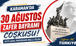 Karaman’da 30 Ağustos Zafer Bayramı coşkusu: Kutlama programı belli oldu