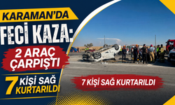 Karaman’da feci kaza: 2 araç çarpıştı, 7 kişi sağ kurtarıldı