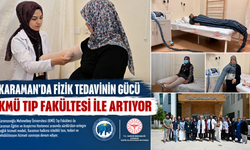 KARAMAN'DA FİZİK TEDAVİNİN GÜCÜ KMÜ TIP FAKÜLTESİ İLE ARTIYOR