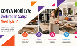 Konya Mobilya: Üretimden Satışa Nasıl İşler?