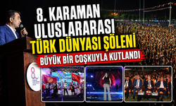 8. KARAMAN ULUSLARARASI TÜRK DÜNYASI ŞÖLENİ BÜYÜK BİR COŞKUYLA KUTLANDI