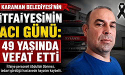 Karaman İtfaiyesinin Acı Günü: Abdullah Dönmez Hayatını Kaybetti