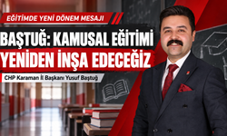 CHP Karaman İl Başkanı Baştuğ: “Kamusal Eğitimi Yeniden İnşa Edeceğiz”