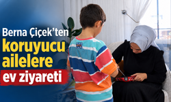 Berna Çiçek’ten koruyucu ailelere ev ziyareti