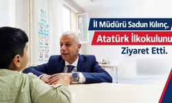 İl Müdürü Sadun Kılınç, Atatürk İlkokulunu Ziyaret Etti