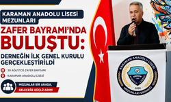 Karaman Anadolu Lisesi Mezunları Zafer Bayramı’nda Buluştu: Derneğin İlk Genel Kurulu Gerçekleştirildi