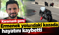 Karamanlı genç Ermenek yolundaki kazada hayatını kaybetti