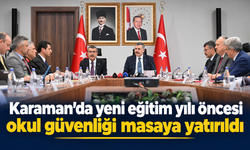 Karaman’da yeni eğitim yılı öncesi okul güvenliği masaya yatırıldı