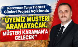Karaman Tarım Ticaret Günleri Projesi Açıklandı: “Üyemiz Müşteri Aramayacak, Müşteri Karaman’a Gelecek”