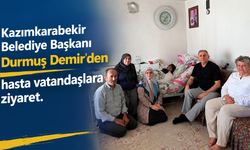 Kazımkarabekir Belediye Başkanı Durmuş Demir’den hasta vatandaşlara ziyaret