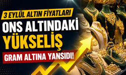 3 Eylül altın fiyatları: Ons altındaki yükseliş gram altına yansıdı