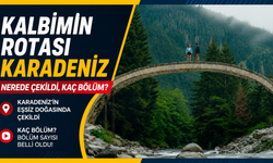 Kalbimin Rotası Karadeniz nerede çekildi, kaç bölüm?