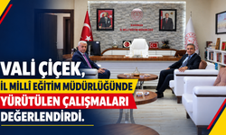 Vali Çiçek, İl Millî Eğitim Müdürlüğünde Yürütülen Çalışmaları Değerlendirdi