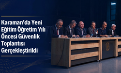 Karaman’da Yeni Eğitim Öğretim Yılı Öncesi Güvenlik Toplantısı Gerçekleştirildi