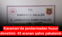 Karaman’da jandarmadan huzur denetimi: 43 aranan şahıs yakalandı