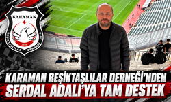 Karaman Beşiktaşlılar Derneği’nden Serdal Adalı’ya Tam Destek
