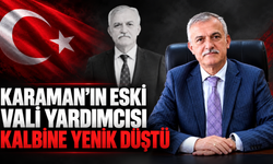 Karaman’ın Eski Vali Yardımcısı Muammer Balcı Kalbine Yenik Düştü