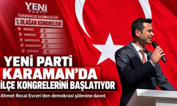 Yeni Parti Karaman’da İlçe Kongrelerini Başlatıyor