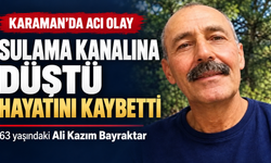Karaman’da Sulama Kanalına Düşen Ali Kazım Bayraktar Hayatını Kaybetti