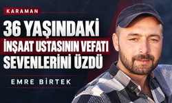 36 yaşındaki inşaat ustası Emre Birtek’in vefatı sevenlerini üzdü