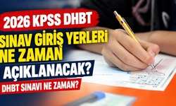 2026 KPSS DHBT Sınav Giriş Yerleri Ne Zaman Açıklanacak? DHBT Sınavı Ne Zaman?