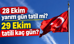 28 Ekim yarım gün tatil mi? 29 Ekim tatili kaç gün?