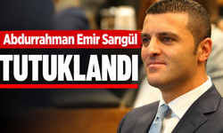 Abdurrahman Emir Sarıgül tutuklandı
