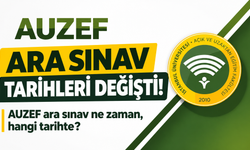 AUZEF ara sınav tarihleri değişti! AUZEF ara sınav ne zaman, hangi tarihte?